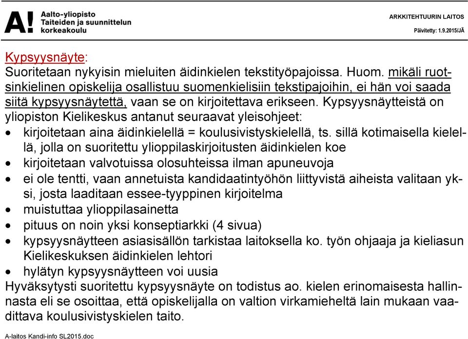 Kypsyysnäytteistä on yliopiston Kielikeskus antanut seuraavat yleisohjeet: kirjoitetaan aina äidinkielellä = koulusivistyskielellä, ts.