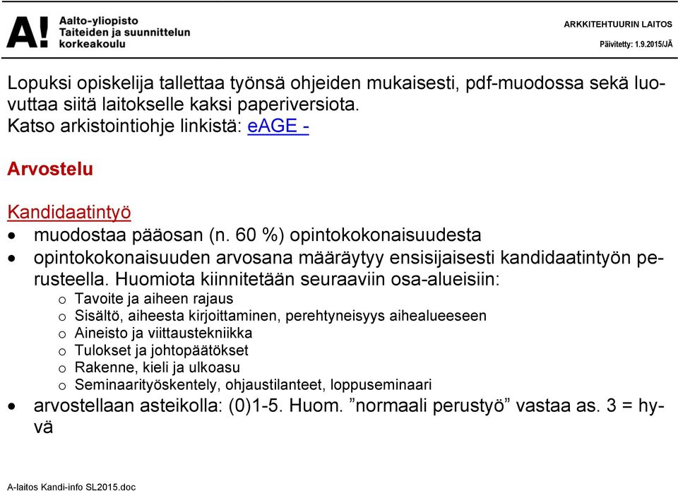 60 %) opintokokonaisuudesta opintokokonaisuuden arvosana määräytyy ensisijaisesti kandidaatintyön perusteella.