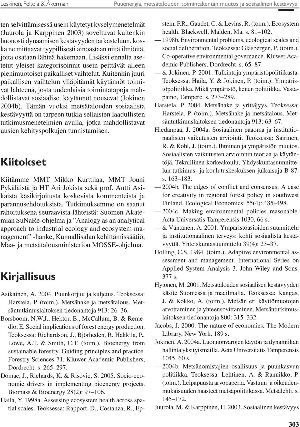 Lisäksi ennalta asetetut yleiset kategorisoinnit usein peittävät alleen pienimuotoiset paikalliset vaihtelut.