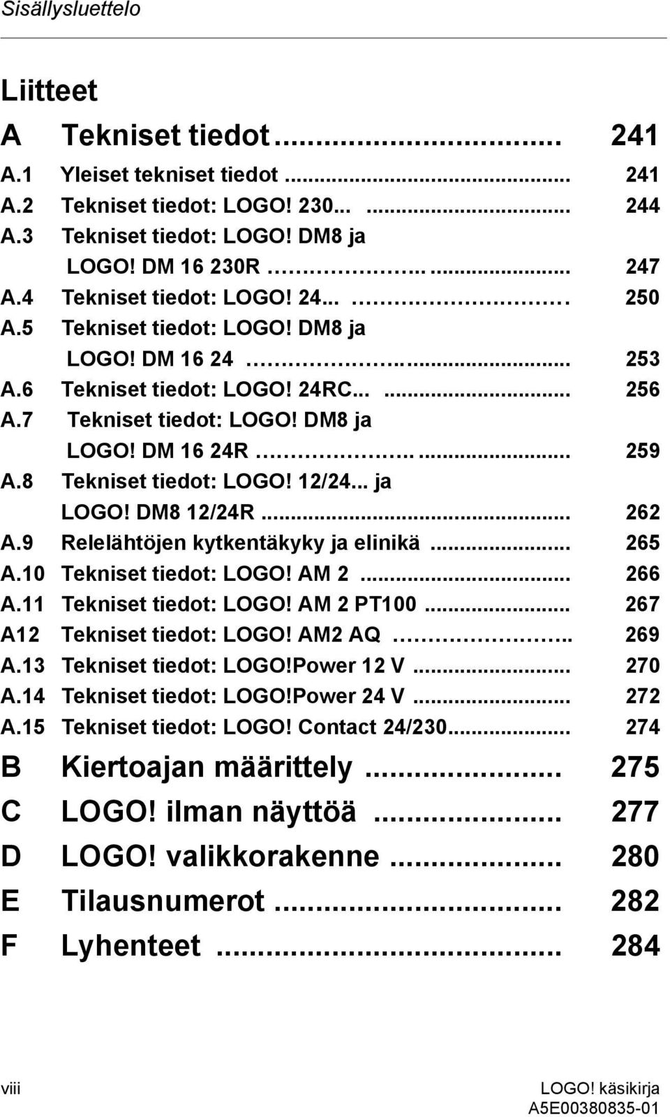 8 Tekniset tiedot: LOGO! 12/24... ja LOGO! DM8 12/24R... 262 A.9 Relelähtöjen kytkentäkyky ja elinikä... 265 A.10 Tekniset tiedot: LOGO! AM 2... 266 A.11 Tekniset tiedot: LOGO! AM 2 PT100.