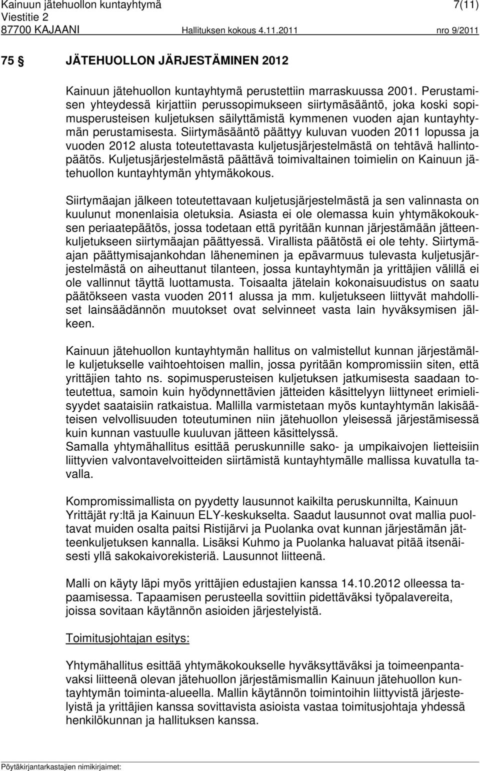 Siirtymäsääntö päättyy kuluvan vuoden 2011 lopussa ja vuoden 2012 alusta toteutettavasta kuljetusjärjestelmästä on tehtävä hallintopäätös.