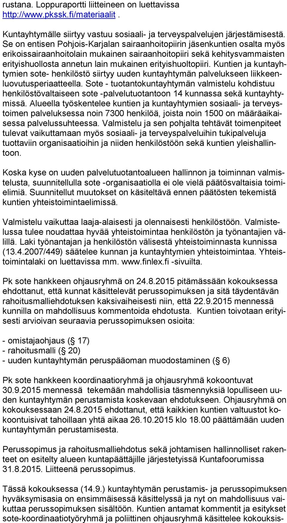 erityishuoltopiiri. Kuntien ja kun ta yhty mien sote- henkilöstö siirtyy uuden kuntayhtymän palvelukseen liik keenluo vu tus pe ri aat teel la.