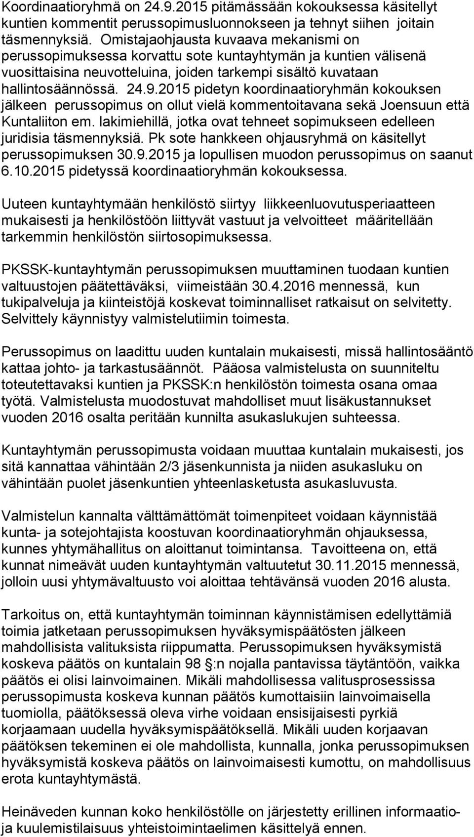 2015 pidetyn koordinaatioryhmän kokouksen jälkeen perussopimus on ollut vielä kommentoitavana sekä Joensuun että Kuntaliiton em.