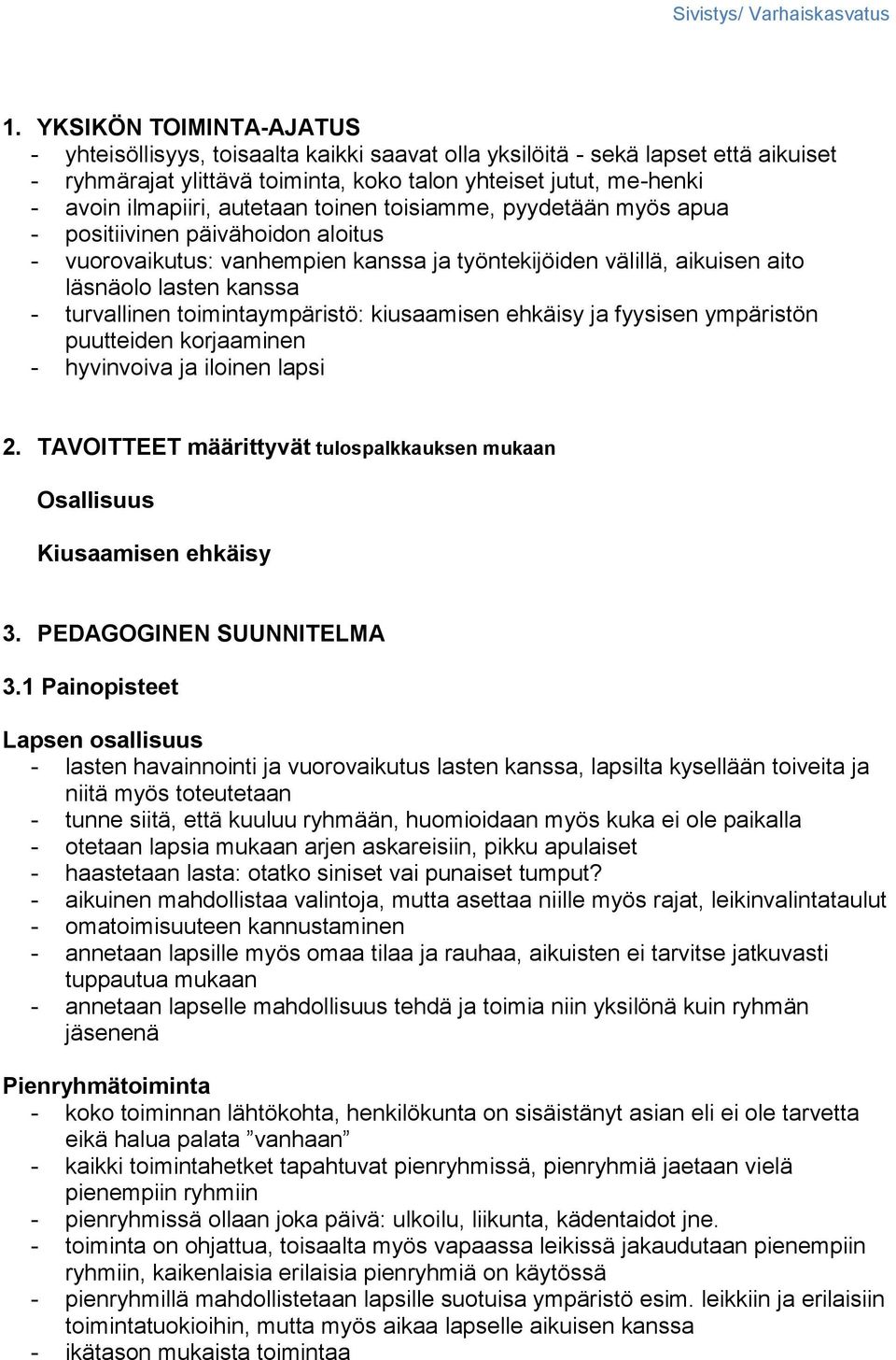 toimintaympäristö: kiusaamisen ehkäisy ja fyysisen ympäristön puutteiden korjaaminen - hyvinvoiva ja iloinen lapsi 2. TAVOITTEET määrittyvät tulospalkkauksen mukaan Osallisuus Kiusaamisen ehkäisy 3.