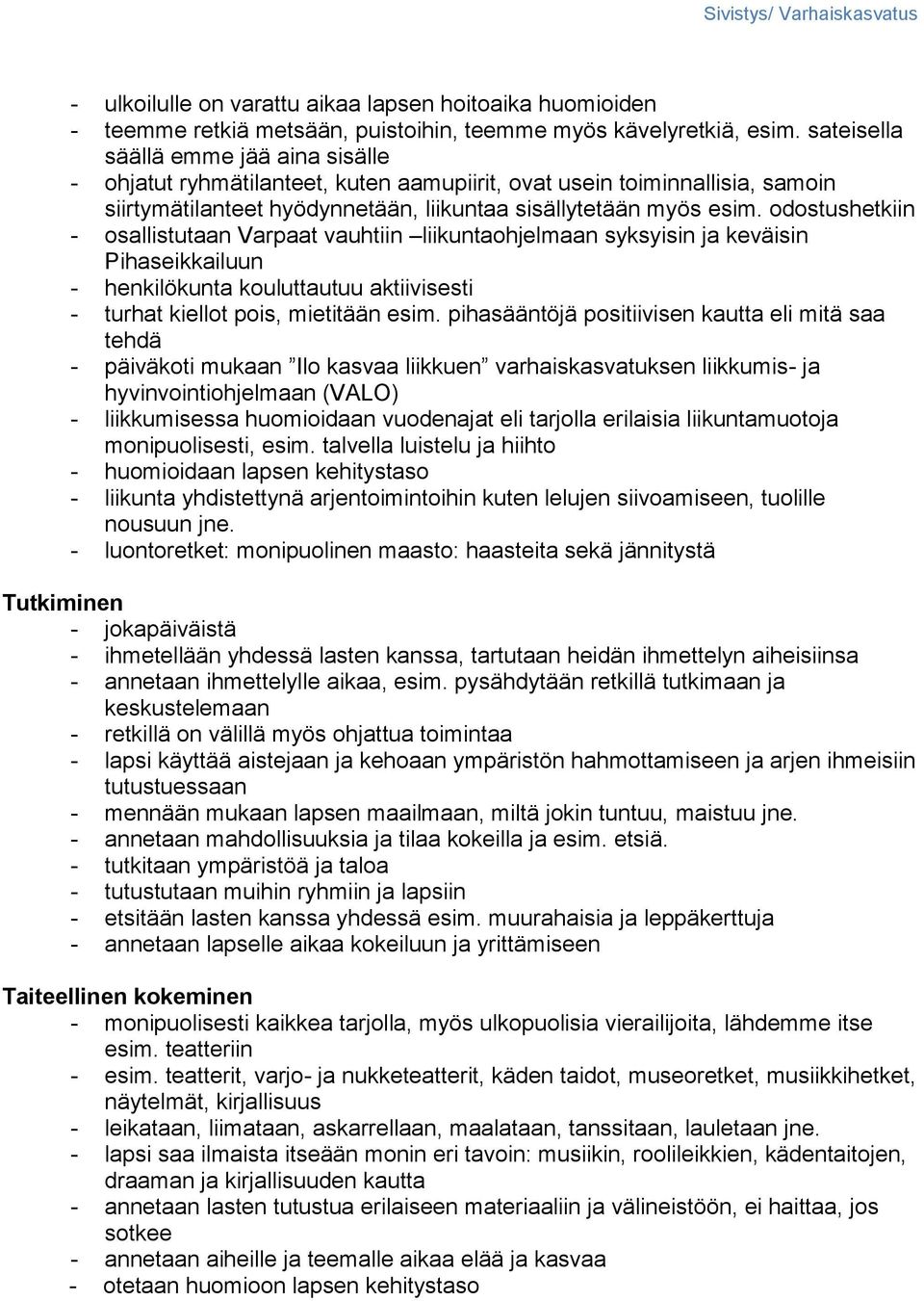 odostushetkiin - osallistutaan Varpaat vauhtiin liikuntaohjelmaan syksyisin ja keväisin Pihaseikkailuun - henkilökunta kouluttautuu aktiivisesti - turhat kiellot pois, mietitään esim.