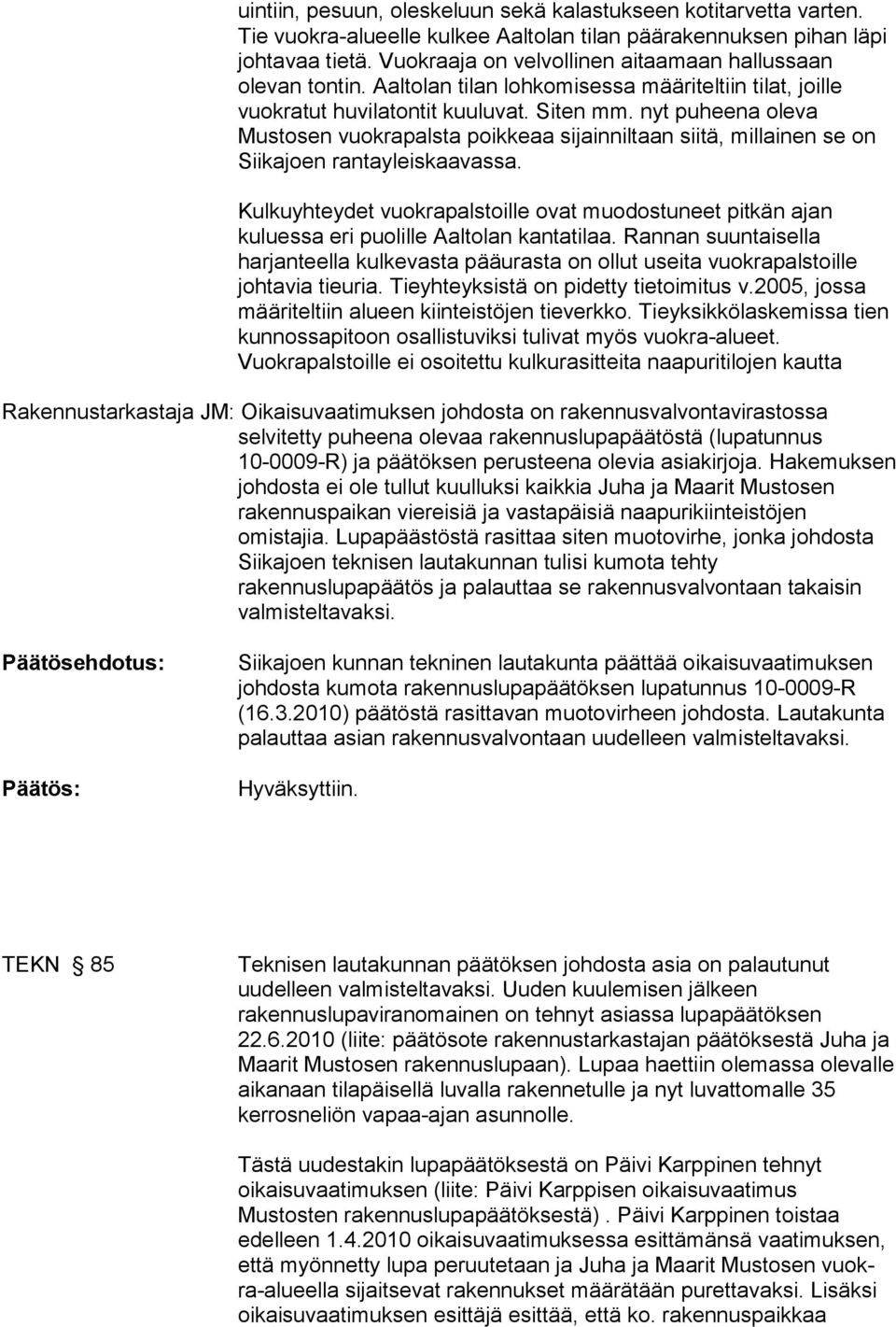 nyt puheena oleva Mustosen vuokrapalsta poikkeaa sijainniltaan siitä, millainen se on Siikajoen rantayleiskaavassa.