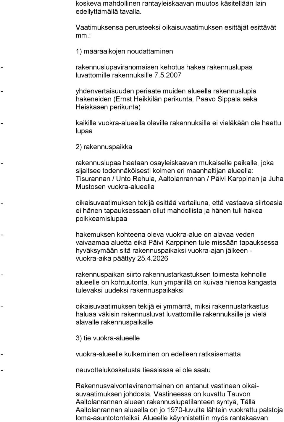 2007 - yhdenvertaisuuden periaate muiden alueella rakennuslupia hakeneiden (Ernst Heikkilän perikunta, Paavo Sippala sekä Heiskasen perikunta) - kaikille vuokra-alueella oleville ra kennuksille ei