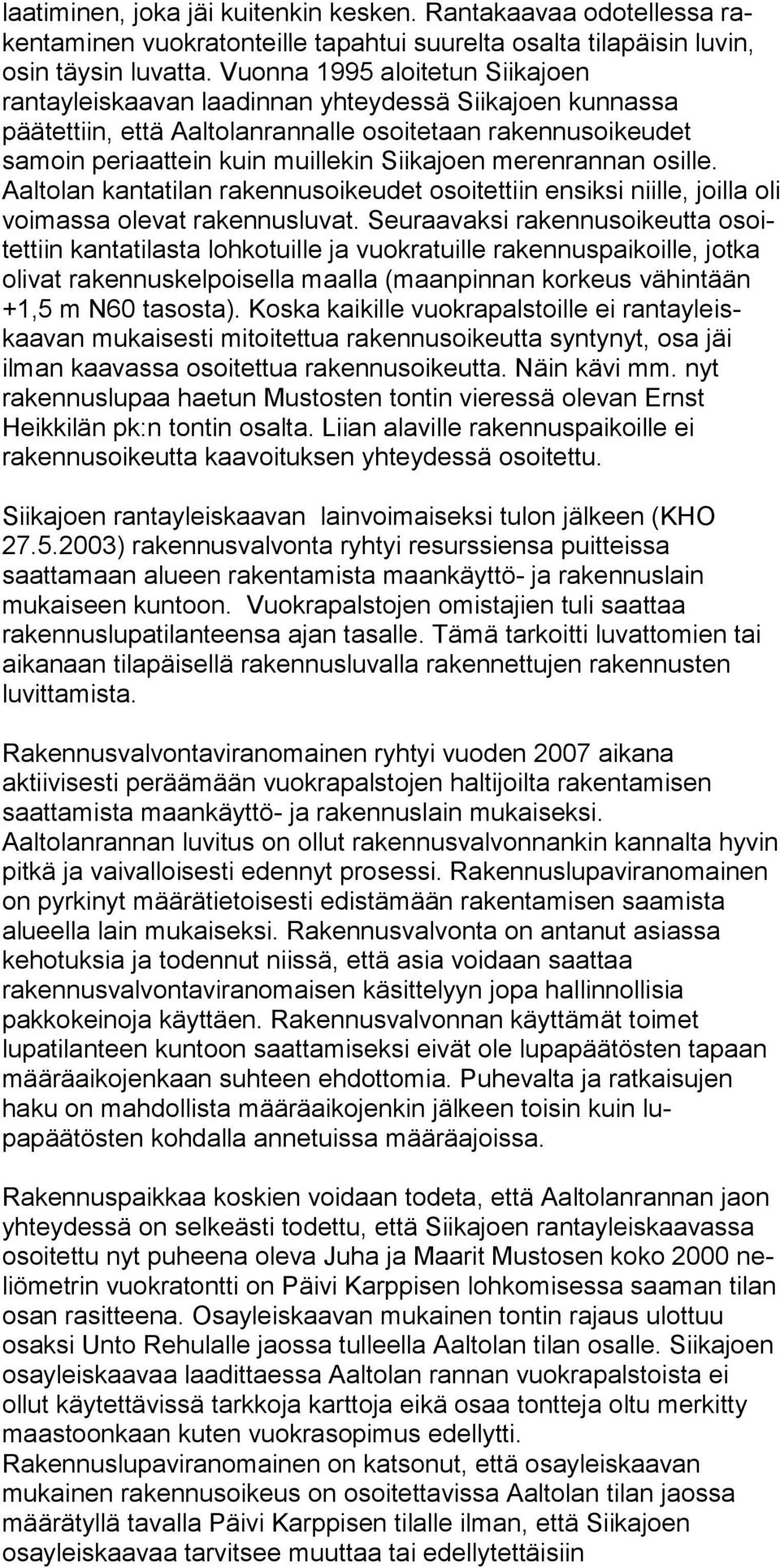 meren rannan osille. Aaltolan kantatilan ra kennusoikeudet osoitet tiin ensiksi niille, joilla oli voimassa olevat rakennusluvat.