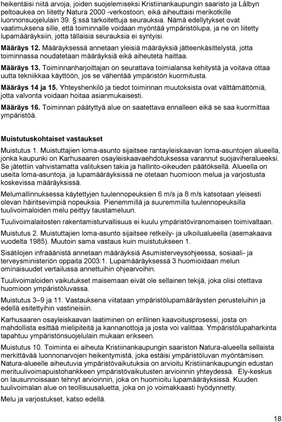 Määräys 12. Määräyksessä annetaan yleisiä määräyksiä jätteenkäsittelystä, jotta toiminnassa noudatetaan määräyksiä eikä aiheuteta haittaa. Määräys 13.