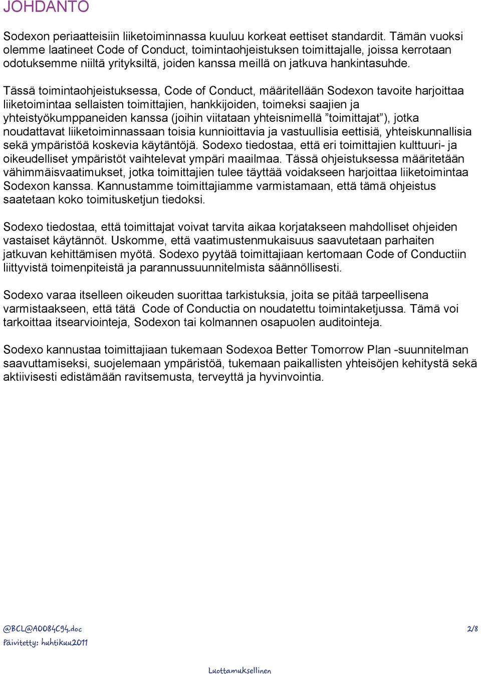 Tässä toimintaohjeistuksessa, Code of Conduct, määritellään Sodexon tavoite harjoittaa liiketoimintaa sellaisten toimittajien, hankkijoiden, toimeksi saajien ja yhteistyökumppaneiden kanssa (joihin