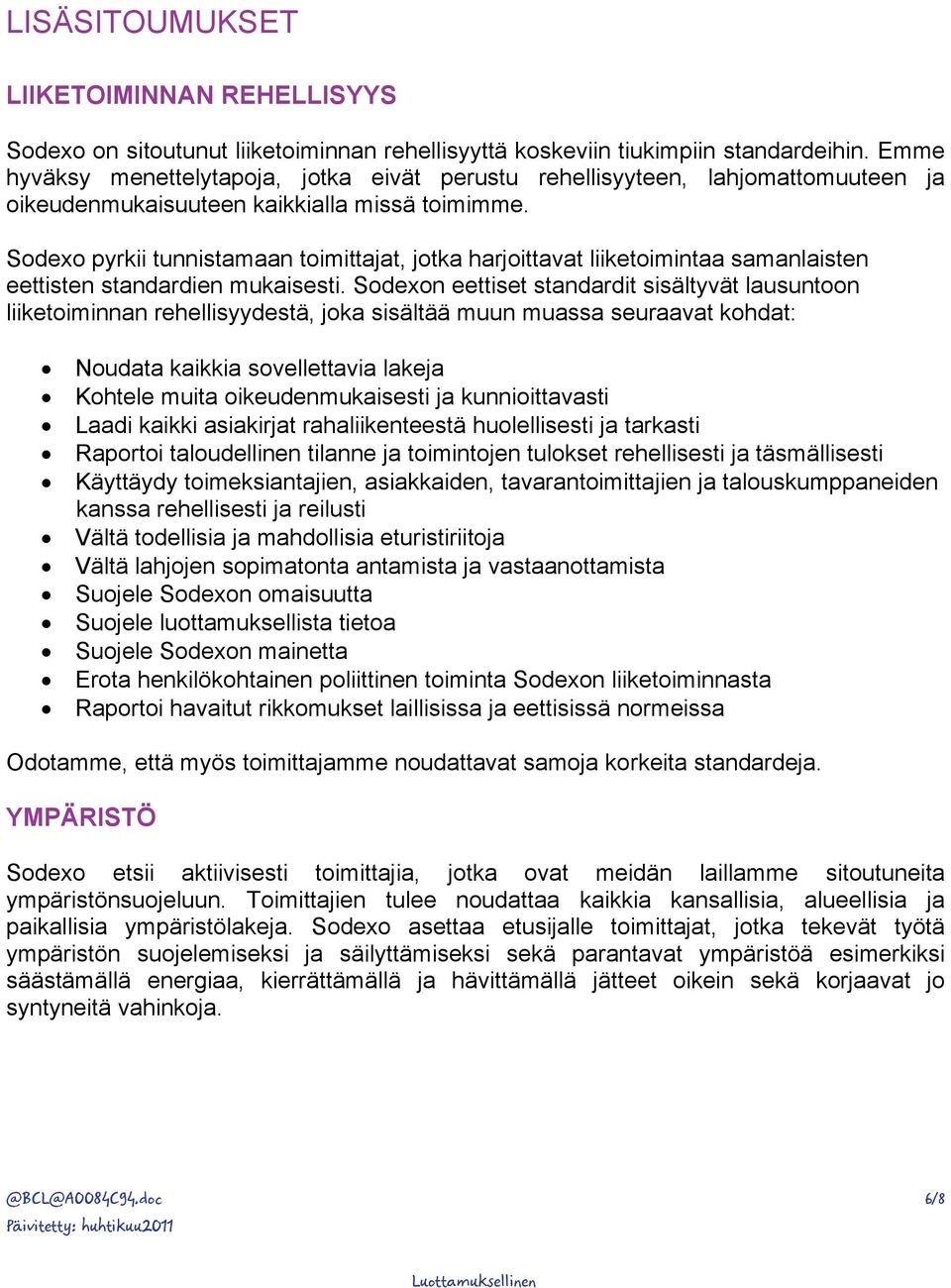 Sodexo pyrkii tunnistamaan toimittajat, jotka harjoittavat liiketoimintaa samanlaisten eettisten standardien mukaisesti.