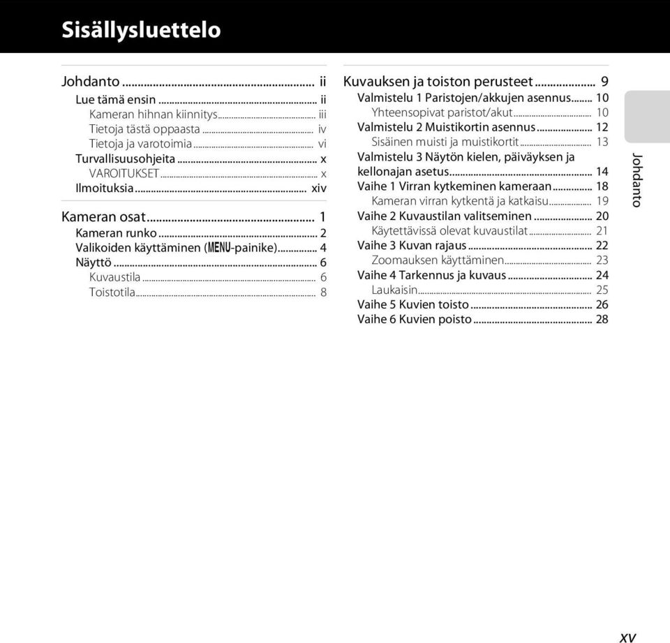 .. 9 Valmistelu 1 Paristojen/akkujen asennus... 10 Yhteensopivat paristot/akut... 10 Valmistelu 2 Muistikortin asennus... 12 Sisäinen muisti ja muistikortit.