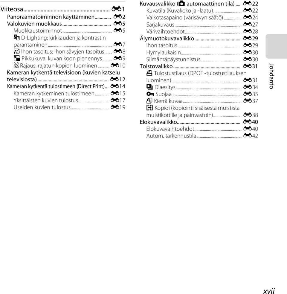 .. E14 Kameran kytkeminen tulostimeen... E15 Yksittäisten kuvien tulostus... E17 Useiden kuvien tulostus... E19 Kuvausvalikko (A automaattinen tila)... E22 Kuvatila (Kuvakoko ja -laatu).