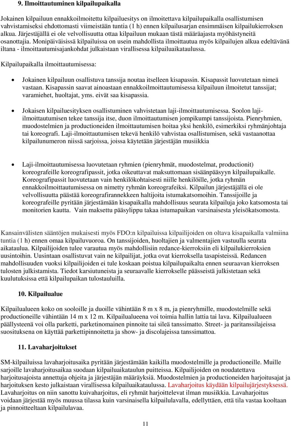Monipäiväisissä kilpailuissa on usein mahdollista ilmoittautua myös kilpailujen alkua edeltävänä iltana - ilmoittautumisajankohdat julkaistaan virallisessa kilpailuaikataulussa.