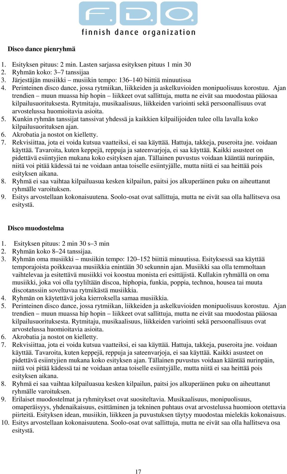 Ajan trendien muun muassa hip hopin liikkeet ovat sallittuja, mutta ne eivät saa muodostaa pääosaa kilpailusuorituksesta.
