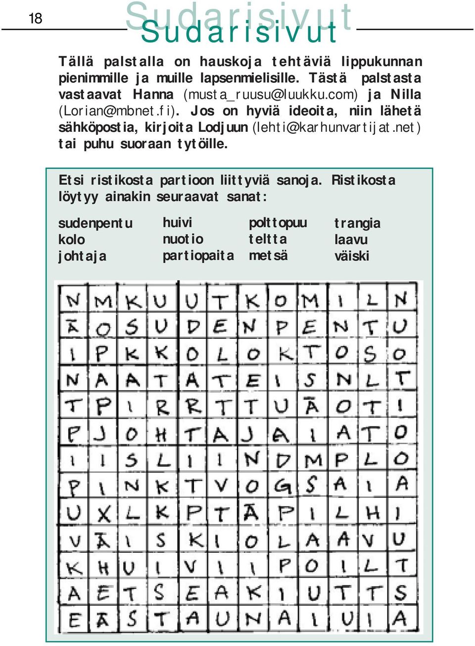 Jos on hyviä ideoita, niin lähetä sähköpostia, kirjoita Lodjuun (lehti@karhunvartijat.net) tai puhu suoraan tytöille.