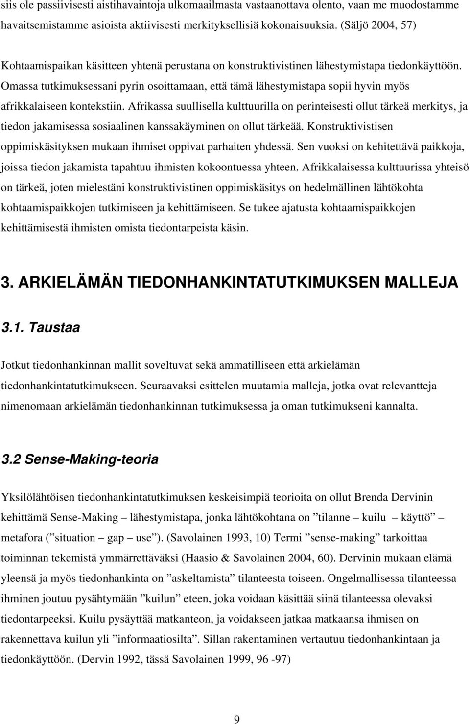 Omassa tutkimuksessani pyrin osoittamaan, että tämä lähestymistapa sopii hyvin myös afrikkalaiseen kontekstiin.