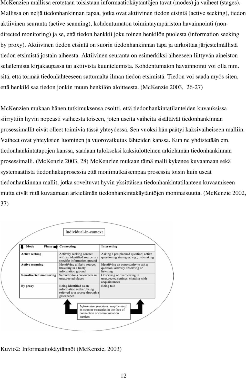 (nondirected monitoring) ja se, että tiedon hankkii joku toinen henkilön puolesta (information seeking by proxy).
