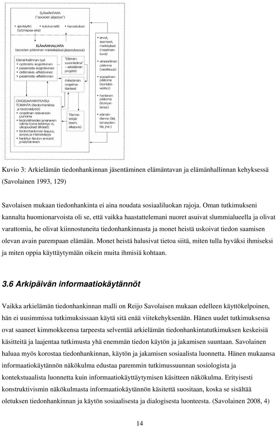 tiedon saamisen olevan avain parempaan elämään. Monet heistä halusivat tietoa siitä, miten tulla hyväksi ihmiseksi ja miten oppia käyttäytymään oikein muita ihmisiä kohtaan. 3.