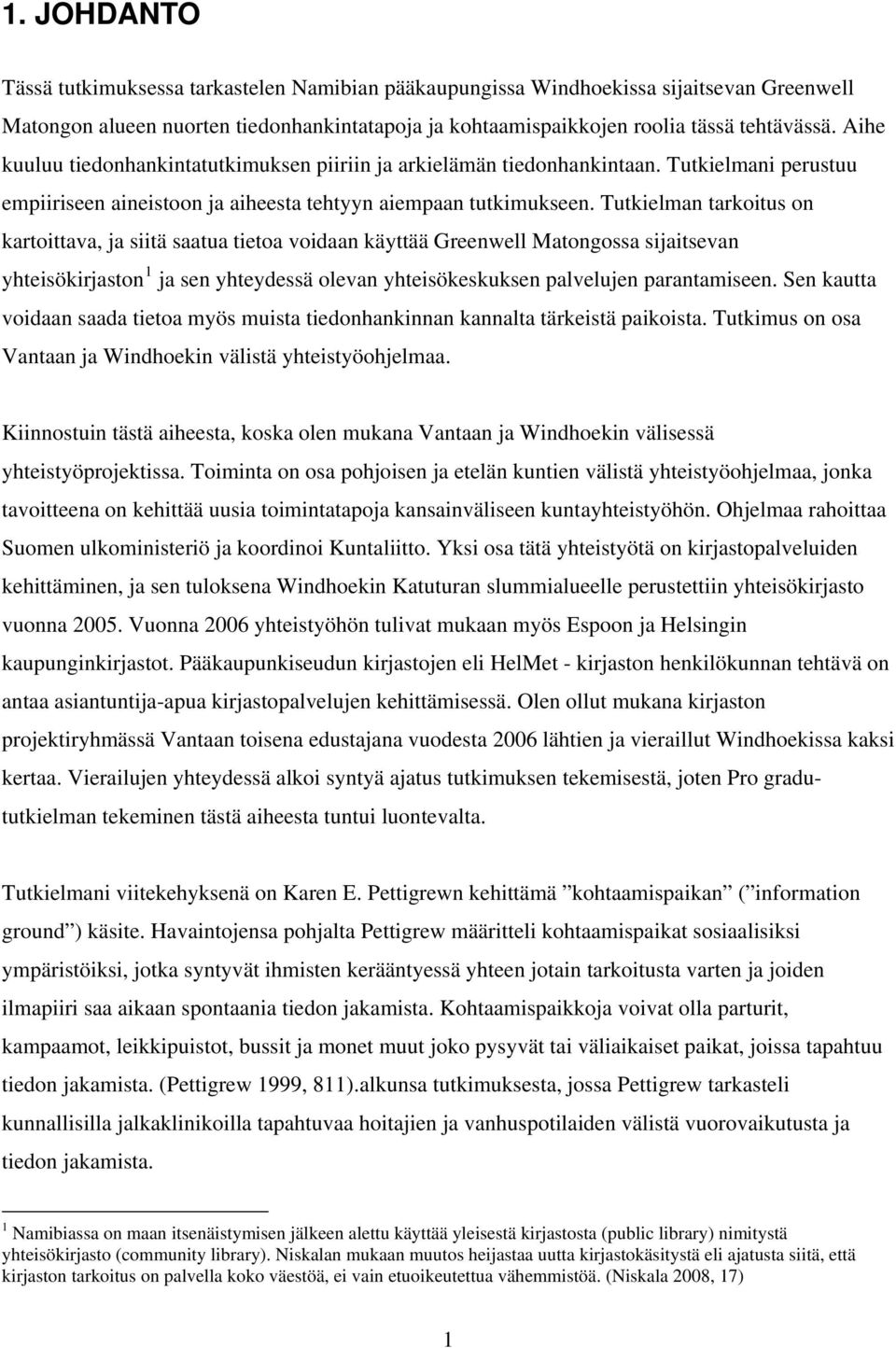 Tutkielman tarkoitus on kartoittava, ja siitä saatua tietoa voidaan käyttää Greenwell Matongossa sijaitsevan yhteisökirjaston 1 ja sen yhteydessä olevan yhteisökeskuksen palvelujen parantamiseen.