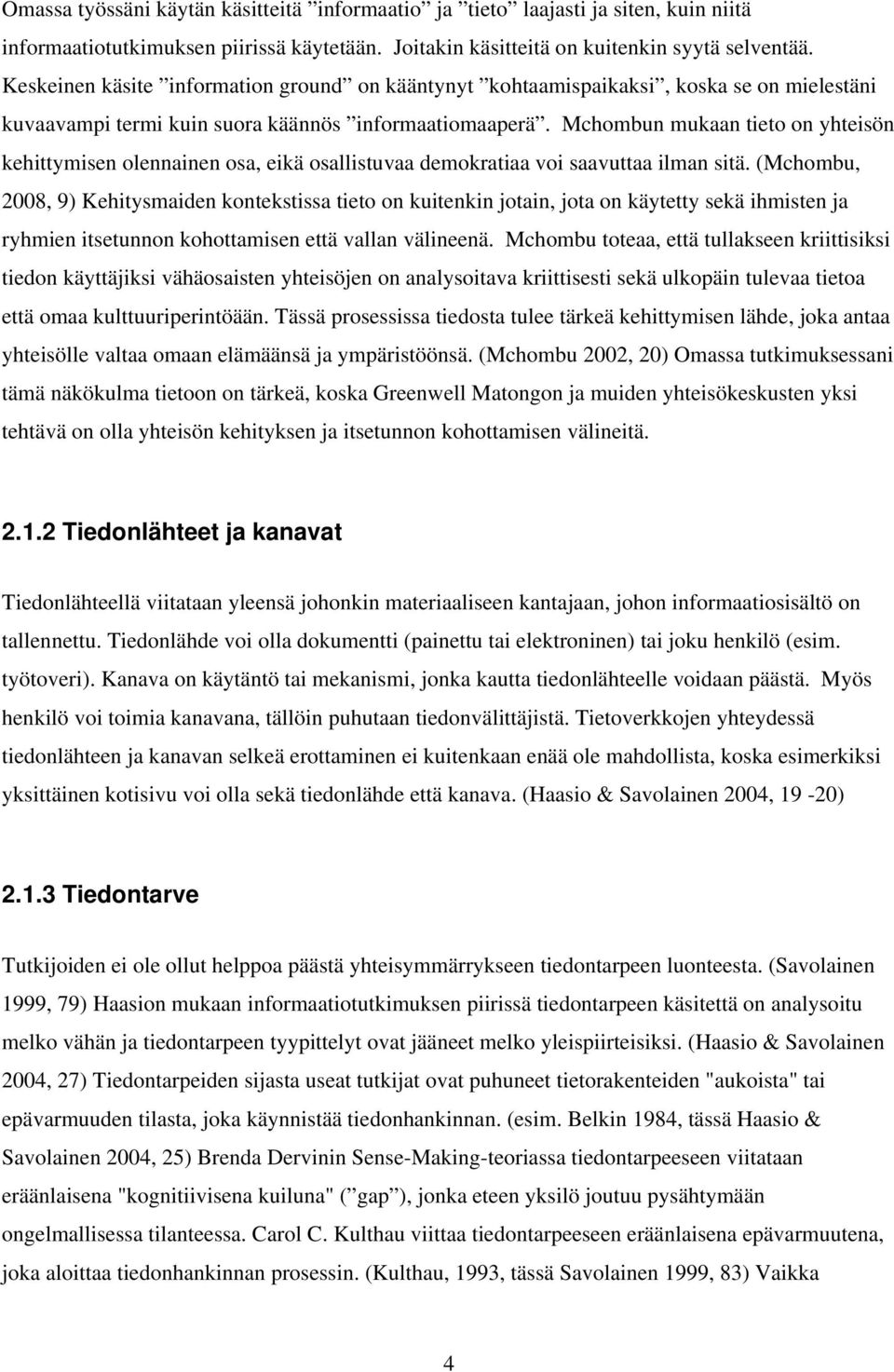 Mchombun mukaan tieto on yhteisön kehittymisen olennainen osa, eikä osallistuvaa demokratiaa voi saavuttaa ilman sitä.