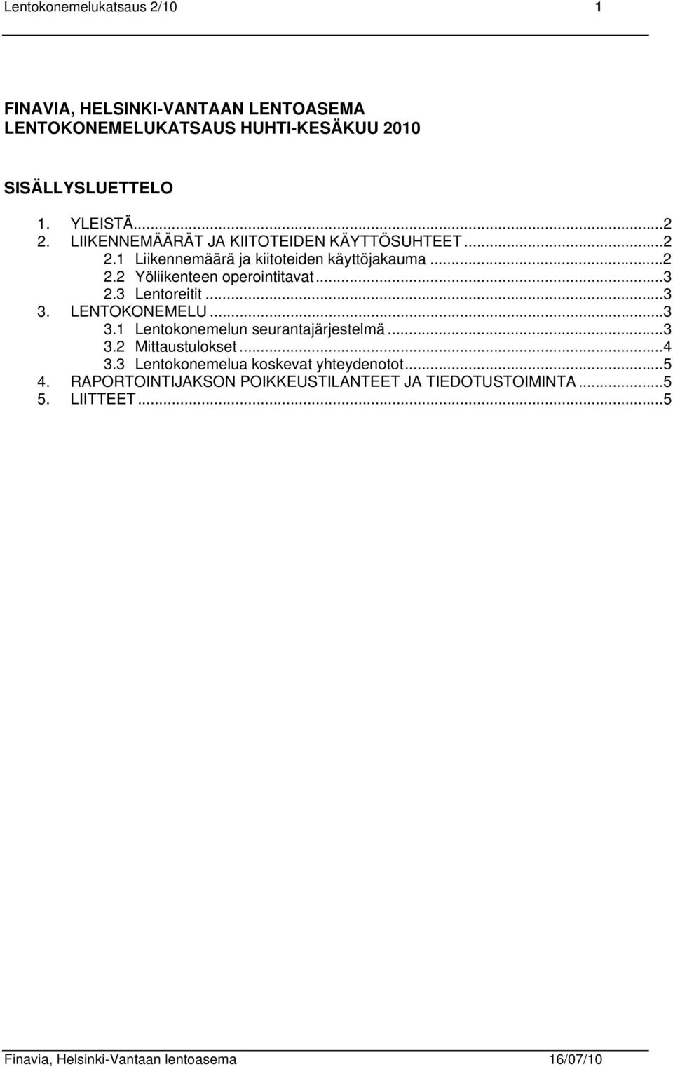 3 Lentoreitit...3 3. LENTOKONEMELU...3 3.1 Lentokonemelun seurantajärjestelmä...3 3.2 Mittaustulokset...4 3.