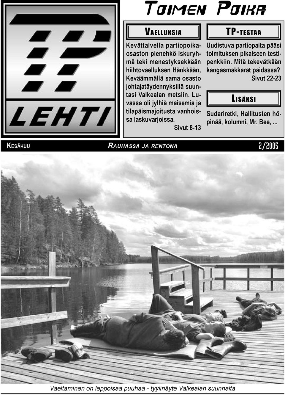 Sivut 8-13 TP-TESTAA Uudistuva partiopaita pääsi toimituksen pikaiseen testipenkkiin. Mitä tekevätkään kangasmakkarat paidassa?