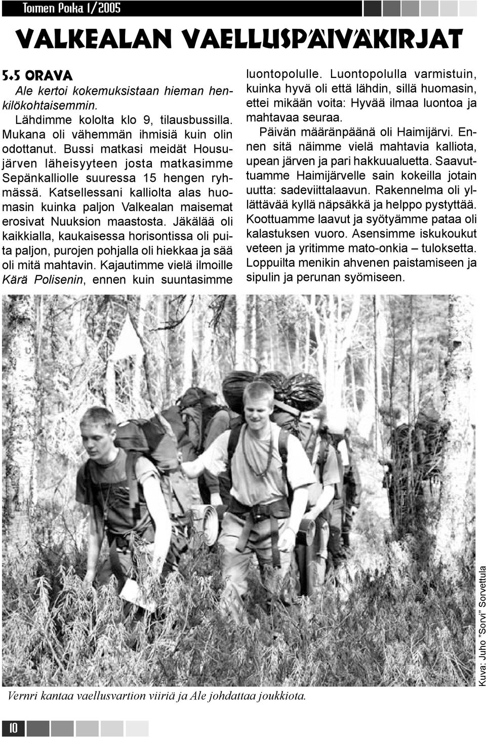 Katsellessani kalliolta alas huomasin kuinka paljon Valkealan maisemat erosivat Nuuksion maastosta.