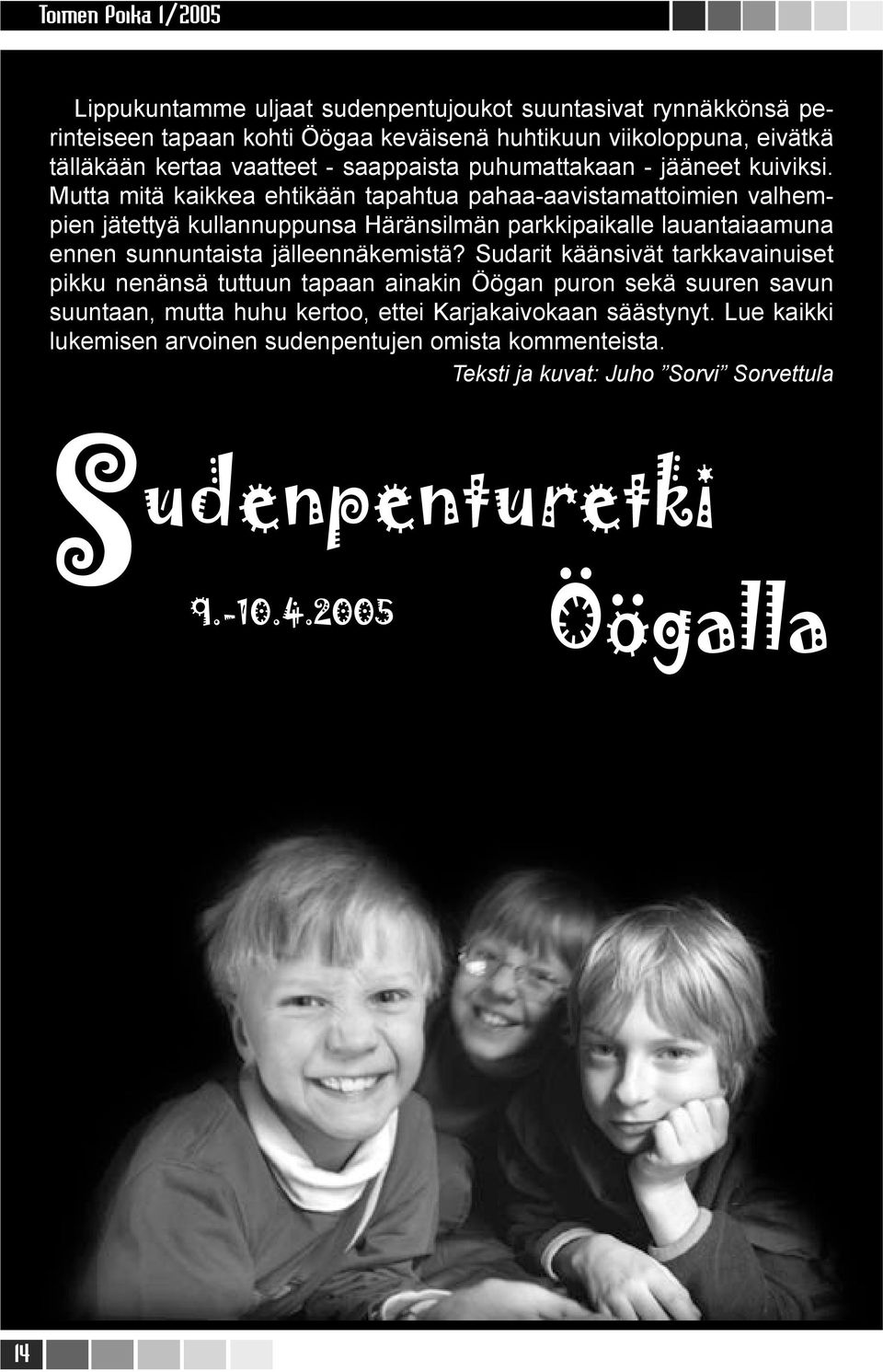 Mutta mitä kaikkea ehtikään tapahtua pahaa-aavistamattoimien valhempien jätettyä kullannuppunsa Häränsilmän parkkipaikalle lauantaiaamuna ennen sunnuntaista jälleennäkemistä?
