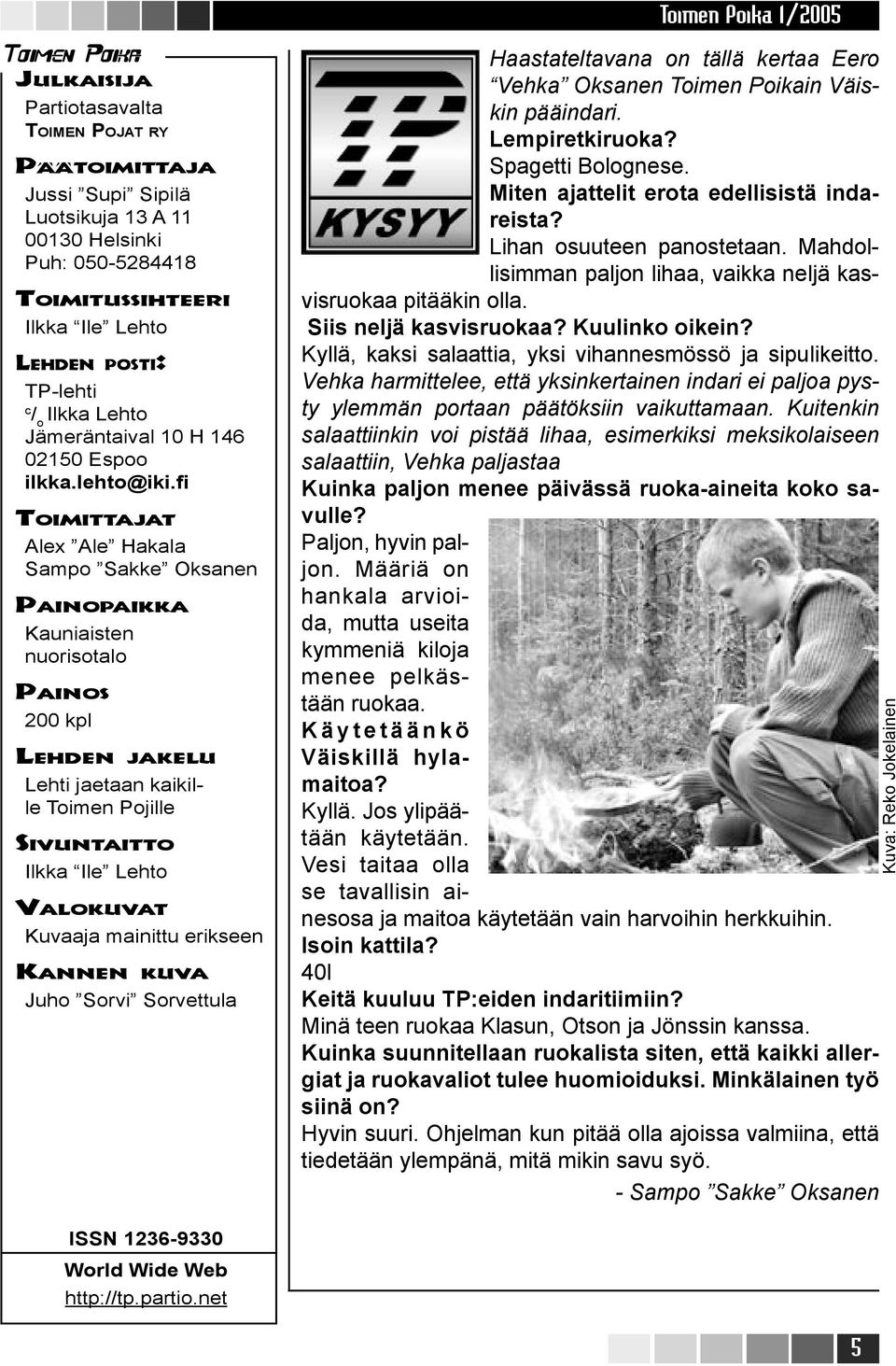 fi TOIMITTAJAT Alex Ale Hakala Sampo Sakke Oksanen PAINOPAIKKA Kauniaisten nuorisotalo PAINOS 200 kpl LEHDEN JAKELU Lehti jaetaan kaikille Toimen Pojille SIVUNTAITTO Ilkka Ile Lehto VALOKUVAT Kuvaaja