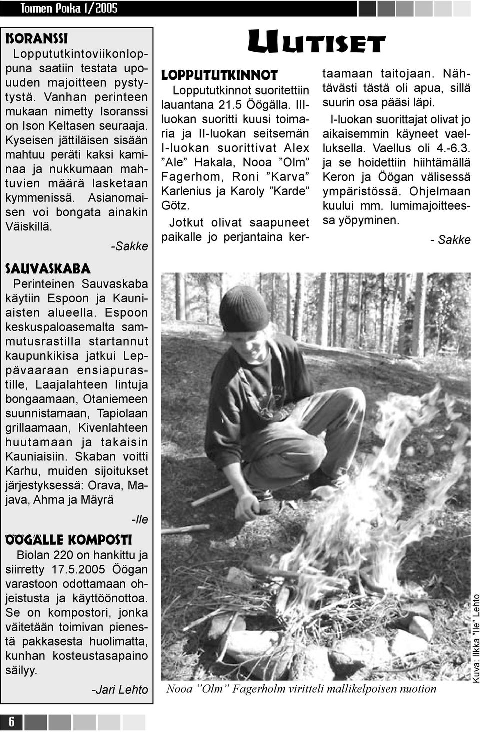 -Sakke Sauvaskaba Perinteinen Sauvaskaba käytiin Espoon ja Kauniaisten alueella.