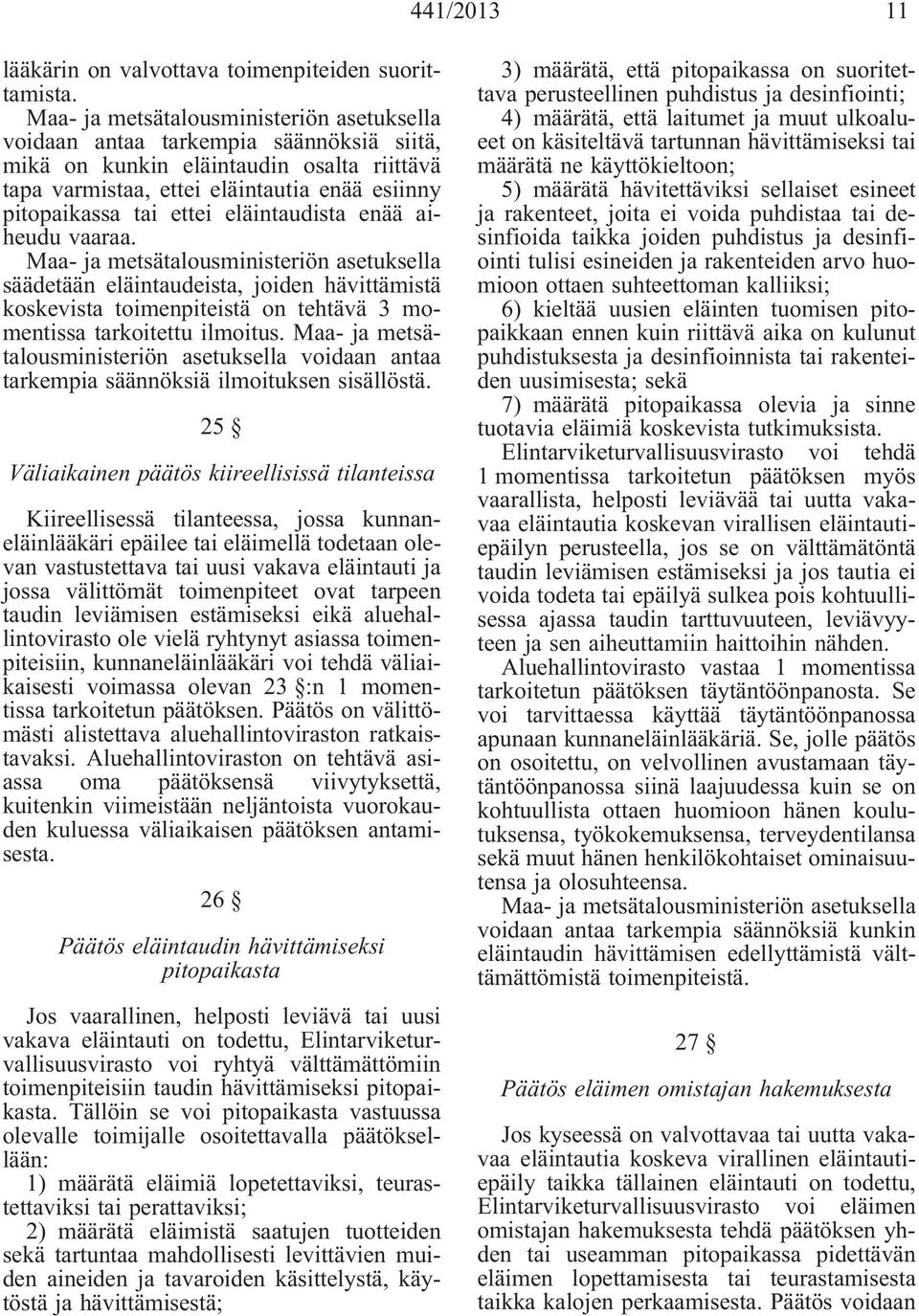 säädetään eläintaudeista, joiden hävittämistä koskevista toimenpiteistä on tehtävä 3 momentissa tarkoitettu ilmoitus.