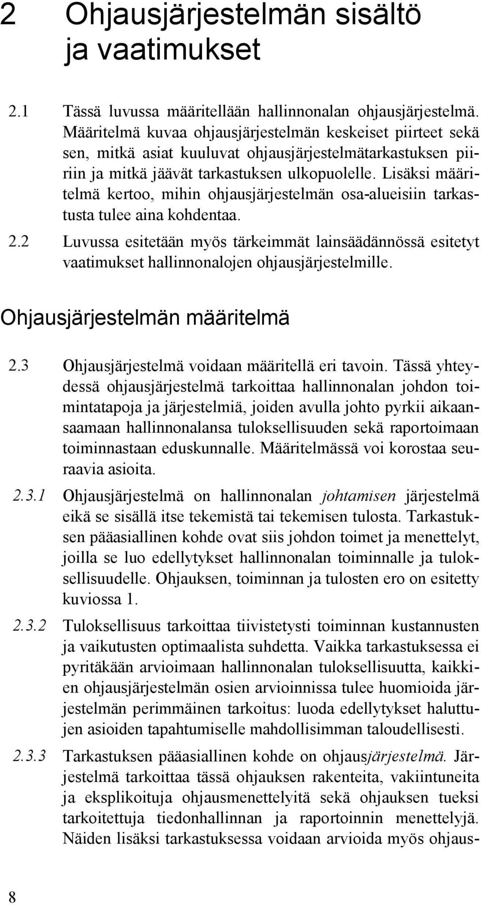 Lisäksi määritelmä kertoo, mihin ohjausjärjestelmän osa-alueisiin tarkastusta tulee aina kohdentaa. 2.