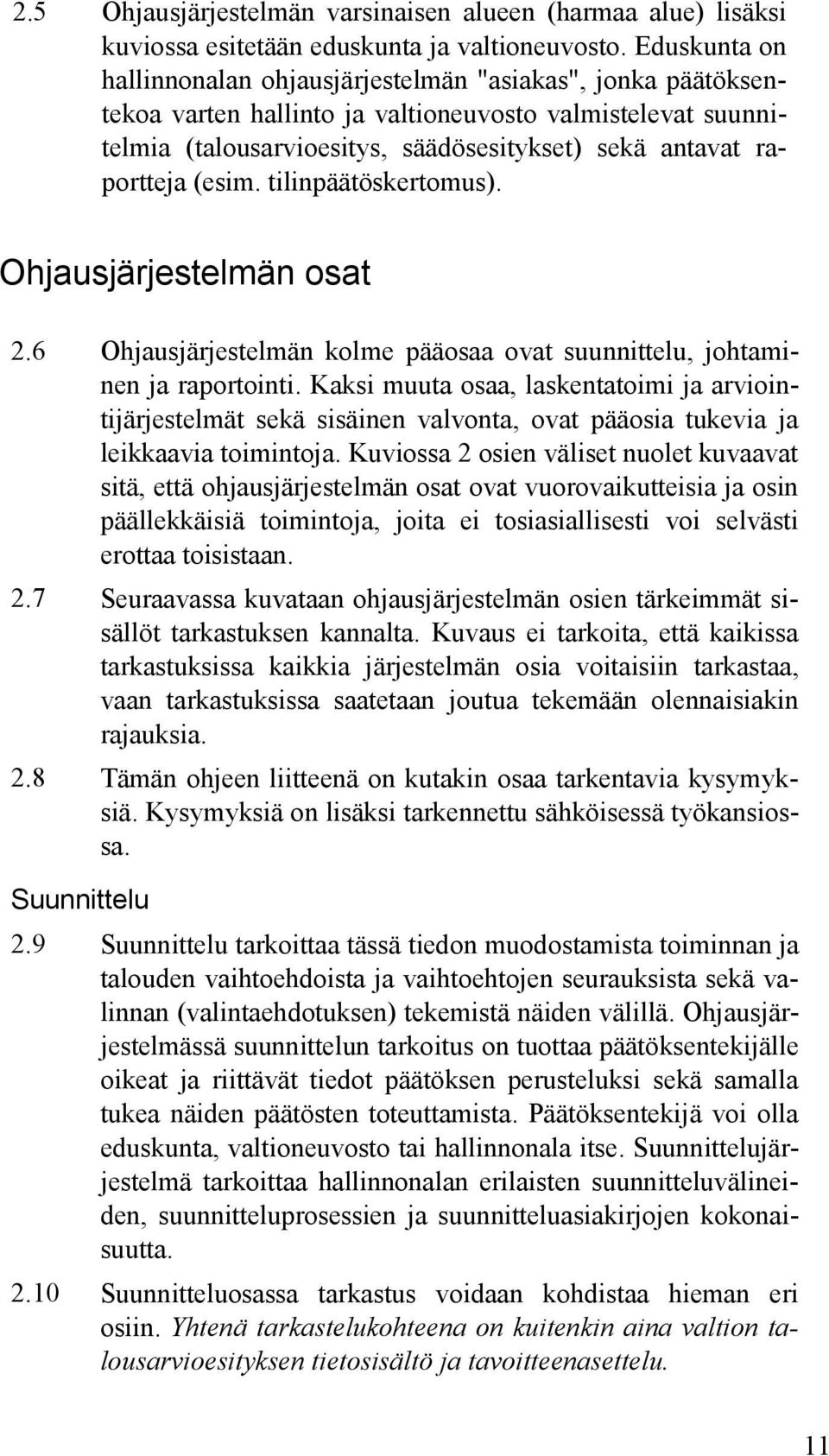 (esim. tilinpäätöskertomus). Ohjausjärjestelmän osat 2.6 Ohjausjärjestelmän kolme pääosaa ovat suunnittelu, johtaminen ja raportointi.