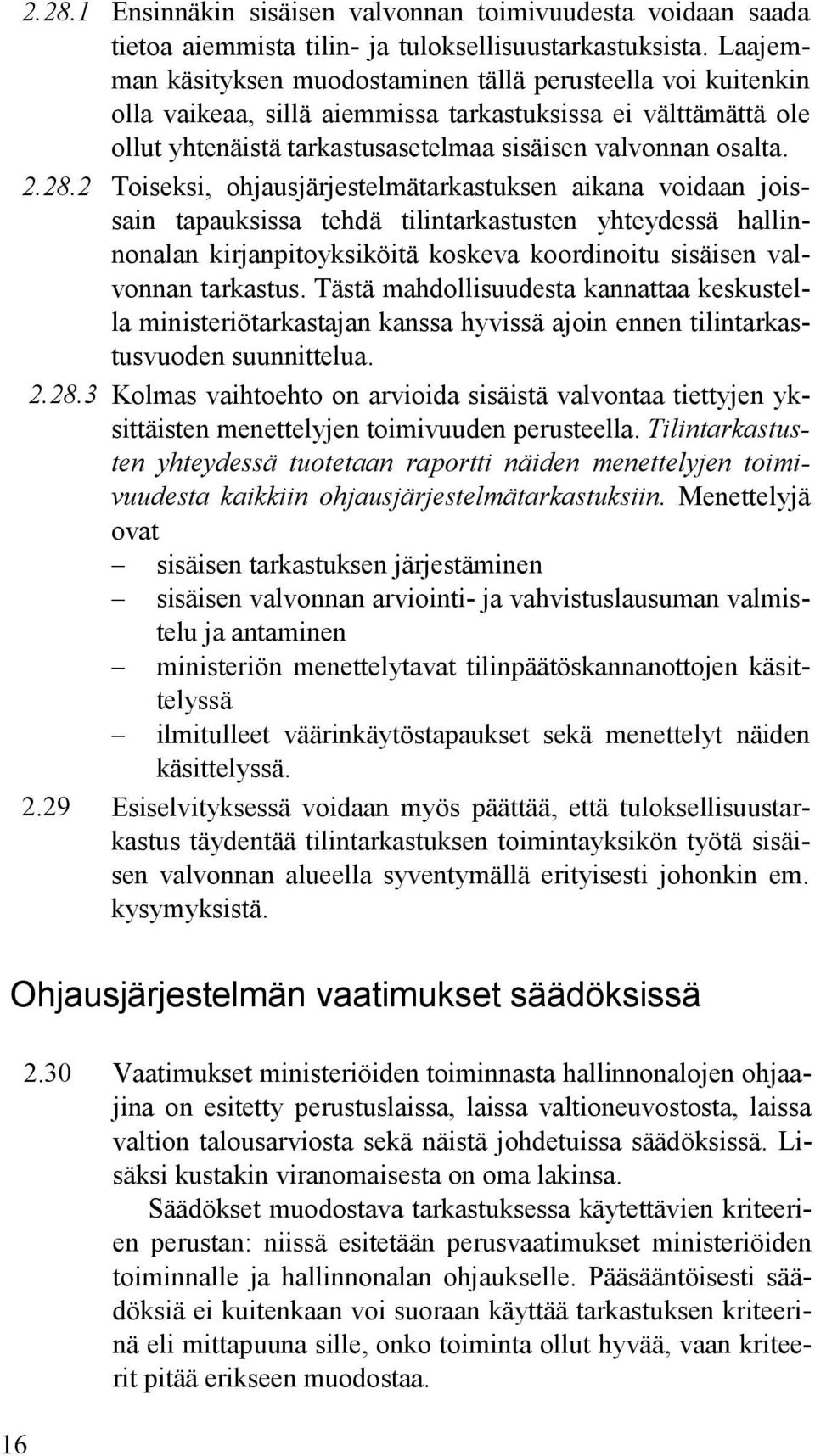 2 Toiseksi, ohjausjärjestelmätarkastuksen aikana voidaan joissain tapauksissa tehdä tilintarkastusten yhteydessä hallinnonalan kirjanpitoyksiköitä koskeva koordinoitu sisäisen valvonnan tarkastus.