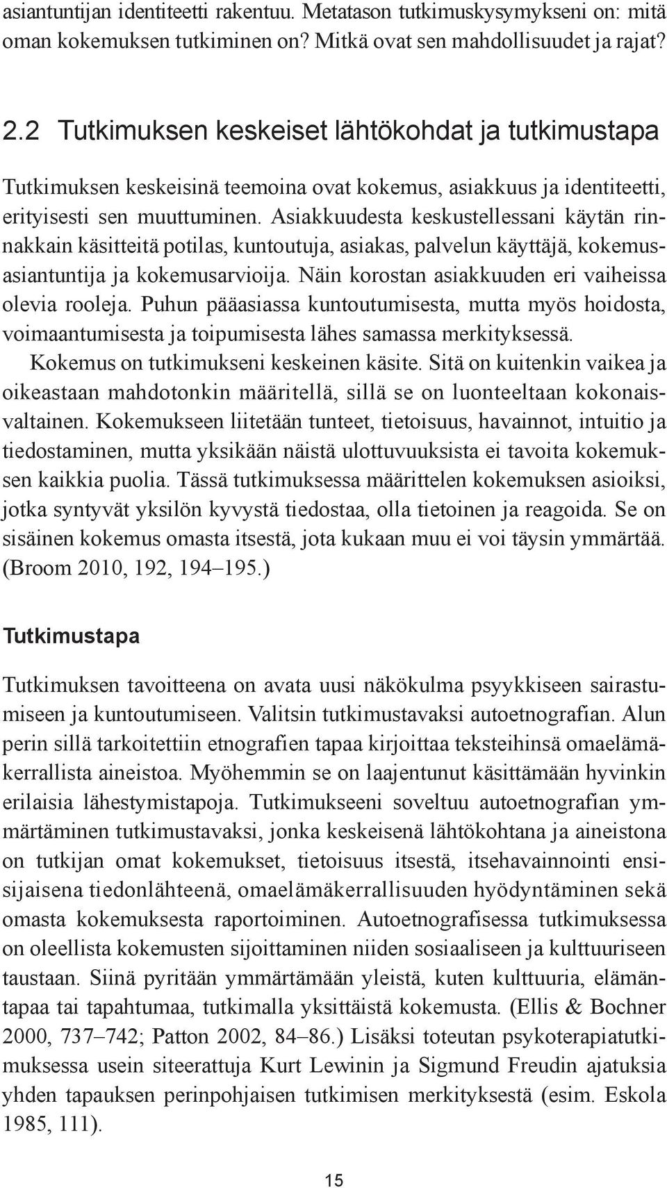 Asiakkuudesta keskustellessani käytän rinnakkain käsitteitä potilas, kuntoutuja, asiakas, palvelun käyttäjä, kokemusasiantuntija ja kokemusarvioija.