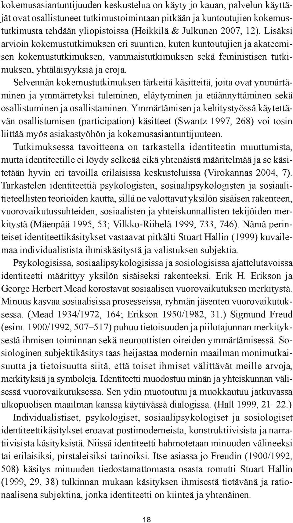 Selvennän kokemustutkimuksen tärkeitä käsitteitä, joita ovat ymmärtäminen ja ymmärretyksi tuleminen, eläytyminen ja etäännyttäminen sekä osallistuminen ja osallistaminen.