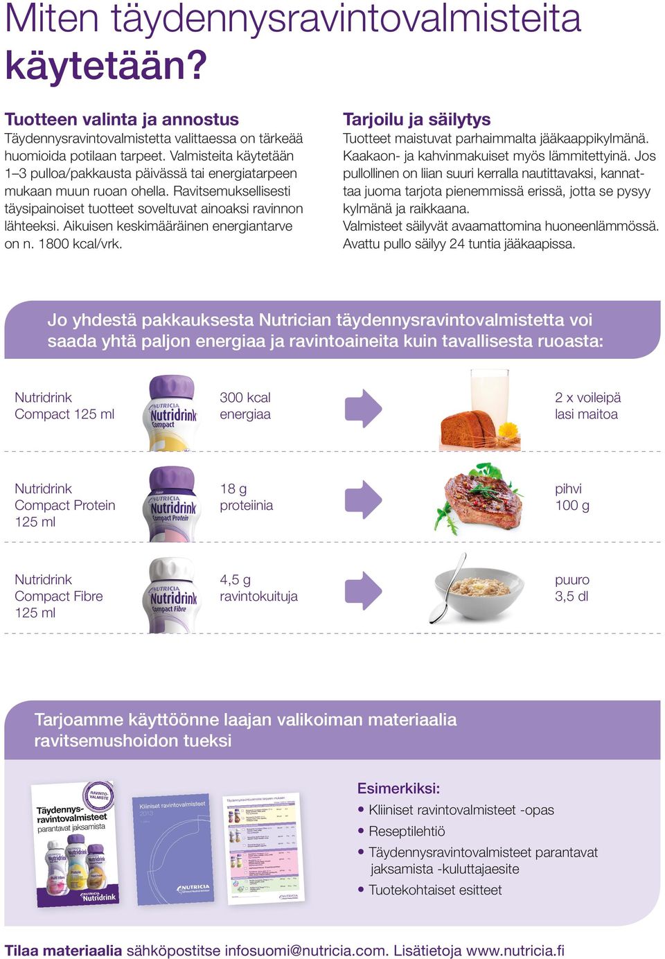 Aikuisen keskimääräinen energiantarve on n. 1800 kcal/vrk. Tarjoilu ja säilytys Tuotteet maistuvat parhaimmalta jääkaappikylmänä. Kaakaon- ja kahvinmakuiset myös lämmitettyinä.