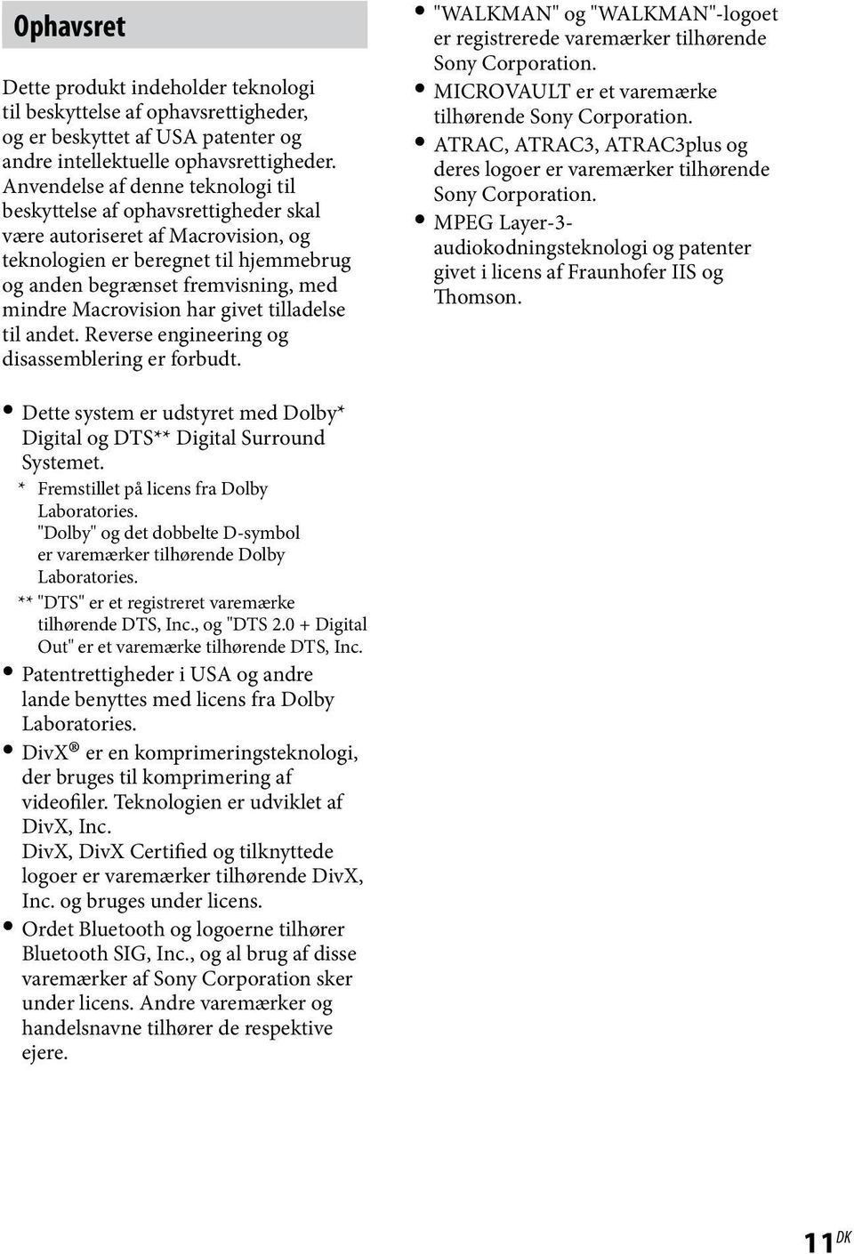 Macrovision har givet tilladelse til andet. Reverse engineering og disassemblering er forbudt. "WALKMAN" og "WALKMAN"-logoet er registrerede varemærker tilhørende Sony Corporation.