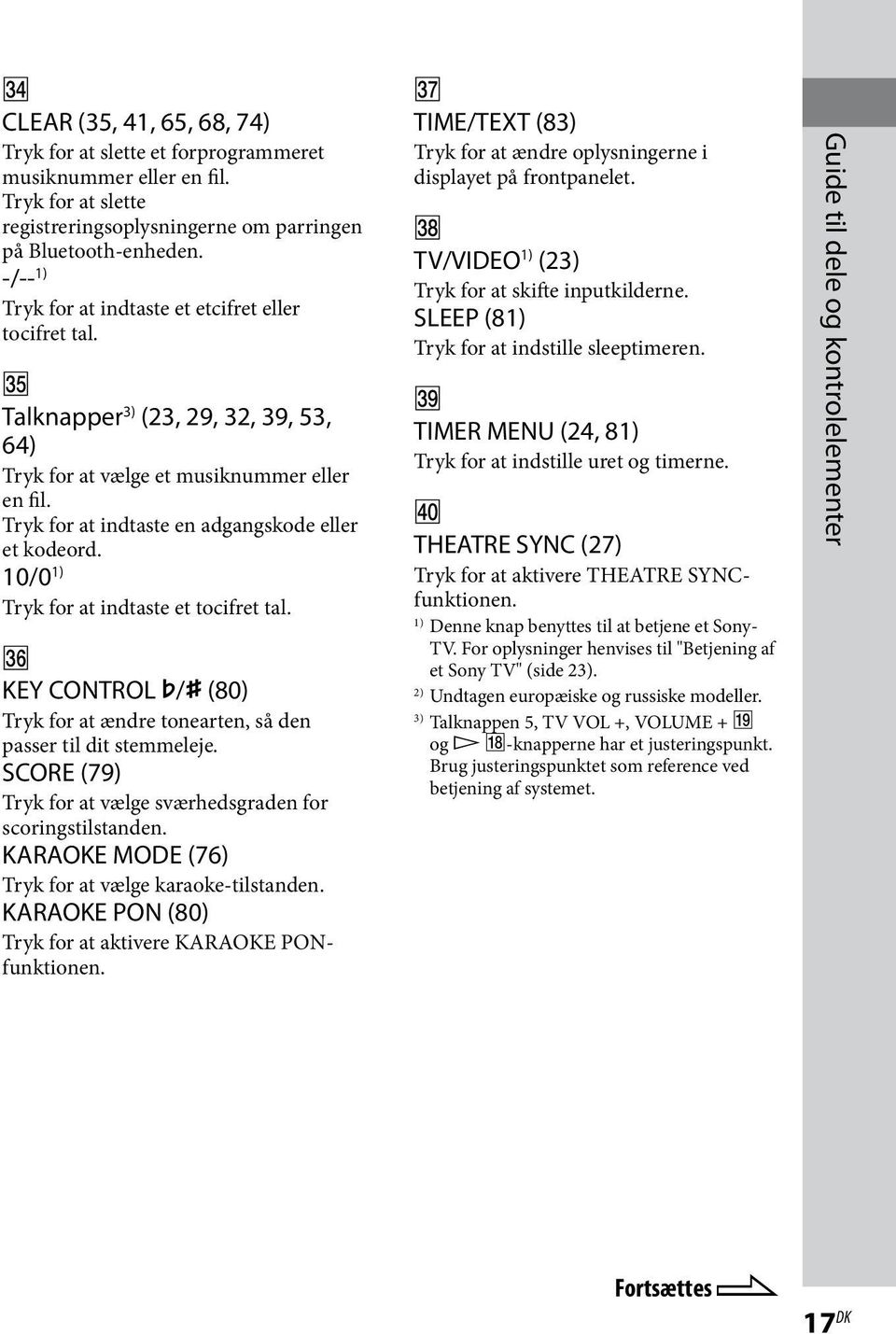 10/0 1) Tryk for at indtaste et tocifret tal. KEY CONTROL / (80) Tryk for at ændre tonearten, så den passer til dit stemmeleje. SCORE (79) Tryk for at vælge sværhedsgraden for scoringstilstanden.