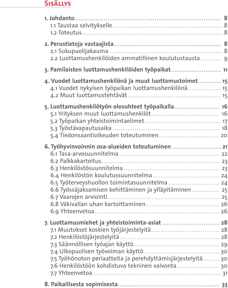 .......... 9 3. Pamilaisten luottamushenkilöiden työpaikat.......................... 11 4. Vuodet luottamushenkilönä ja muut luottamustoimet............ 15 4.