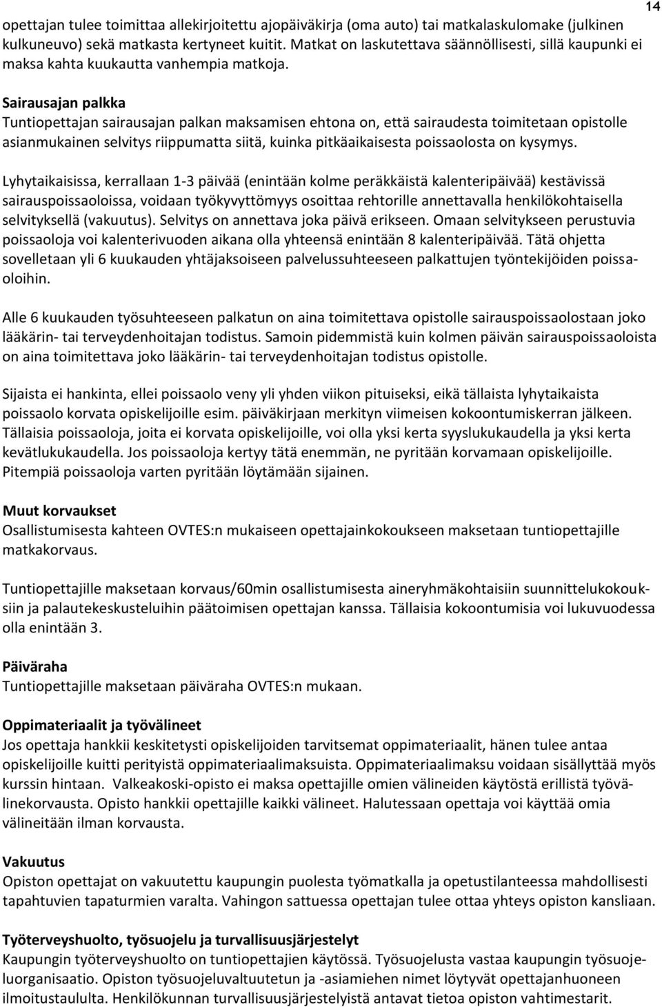 Sairausajan palkka Tuntiopettajan sairausajan palkan maksamisen ehtona on, että sairaudesta toimitetaan opistolle asianmukainen selvitys riippumatta siitä, kuinka pitkäaikaisesta poissaolosta on