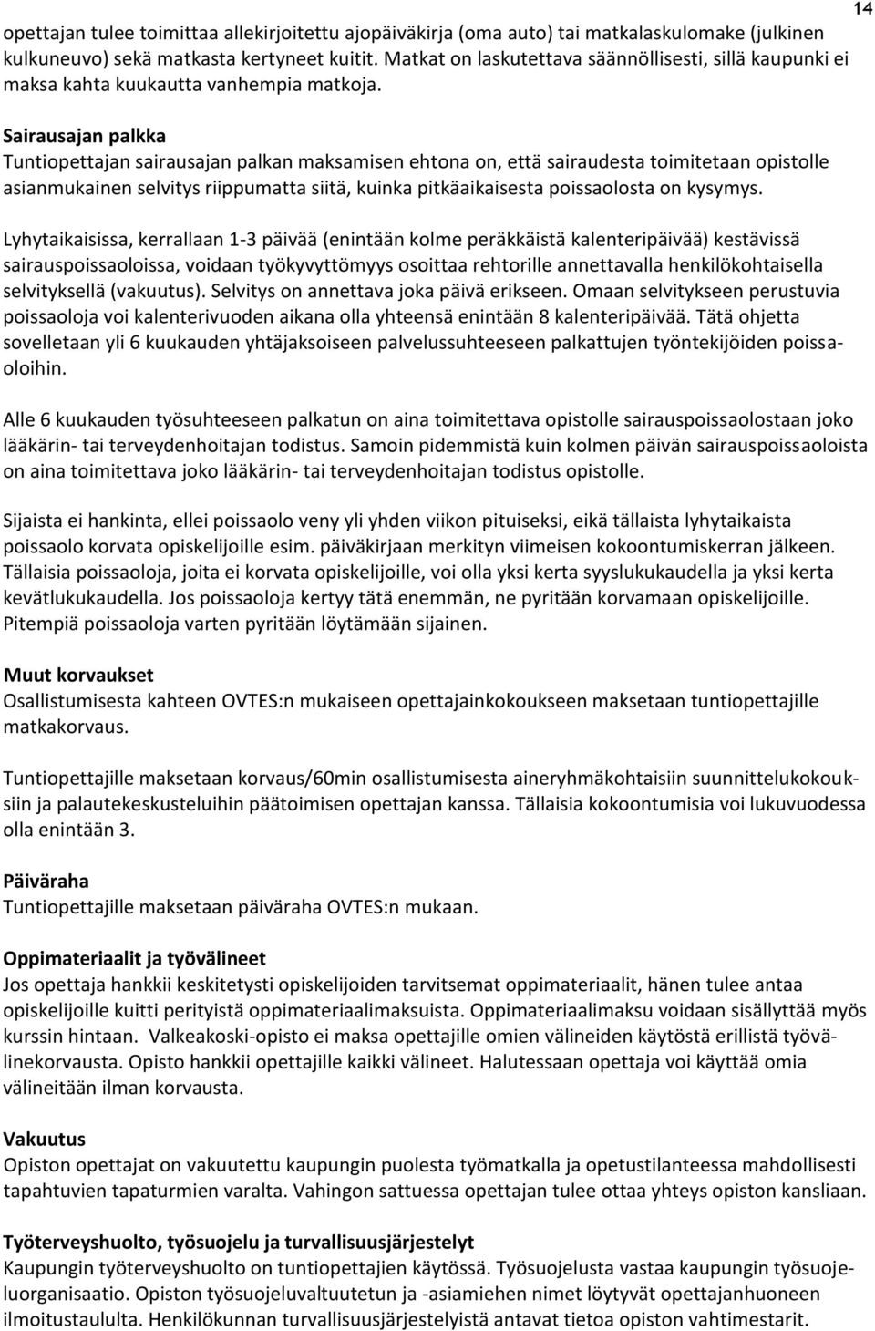 Sairausajan palkka Tuntiopettajan sairausajan palkan maksamisen ehtona on, että sairaudesta toimitetaan opistolle asianmukainen selvitys riippumatta siitä, kuinka pitkäaikaisesta poissaolosta on