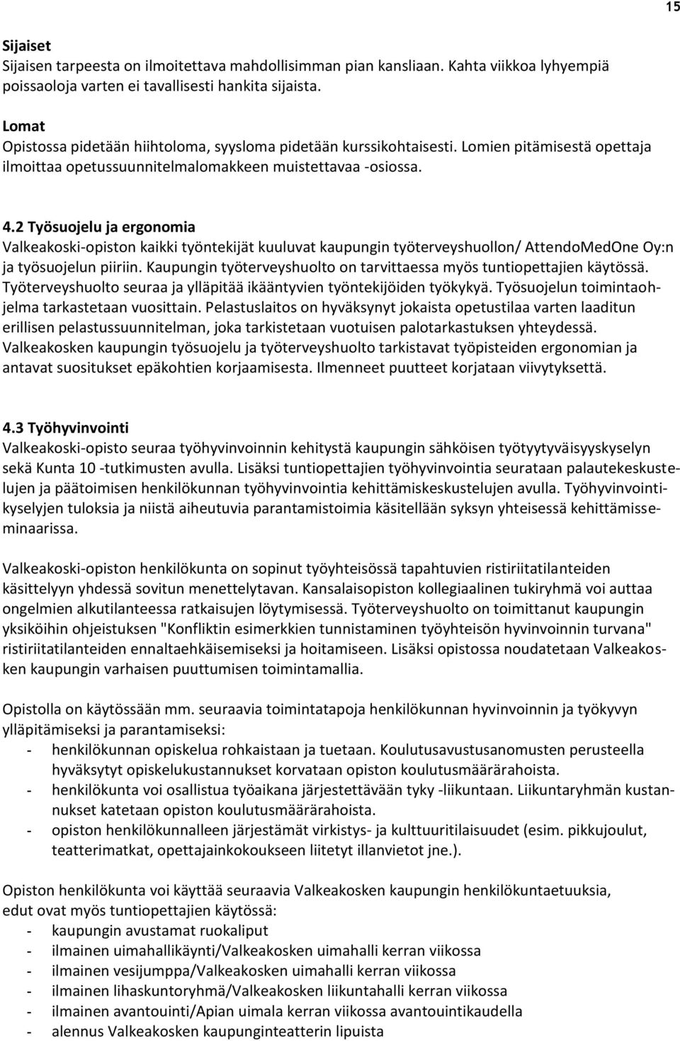 2 Työsuojelu ja ergonomia Valkeakoski-opiston kaikki työntekijät kuuluvat kaupungin työterveyshuollon/ AttendoMedOne Oy:n ja työsuojelun piiriin.