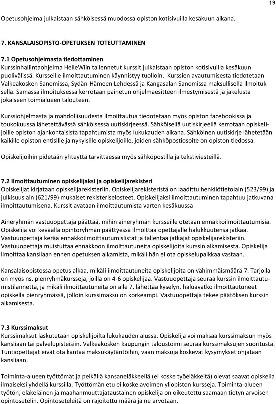 Kurssien avautumisesta tiedotetaan Valkeakosken Sanomissa, Sydän-Hämeen Lehdessä ja Kangasalan Sanomissa maksullisella ilmoituksella.