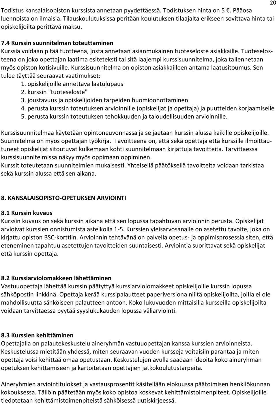 4 Kurssin suunnitelman toteuttaminen Kurssia voidaan pitää tuotteena, josta annetaan asianmukainen tuoteseloste asiakkaille.