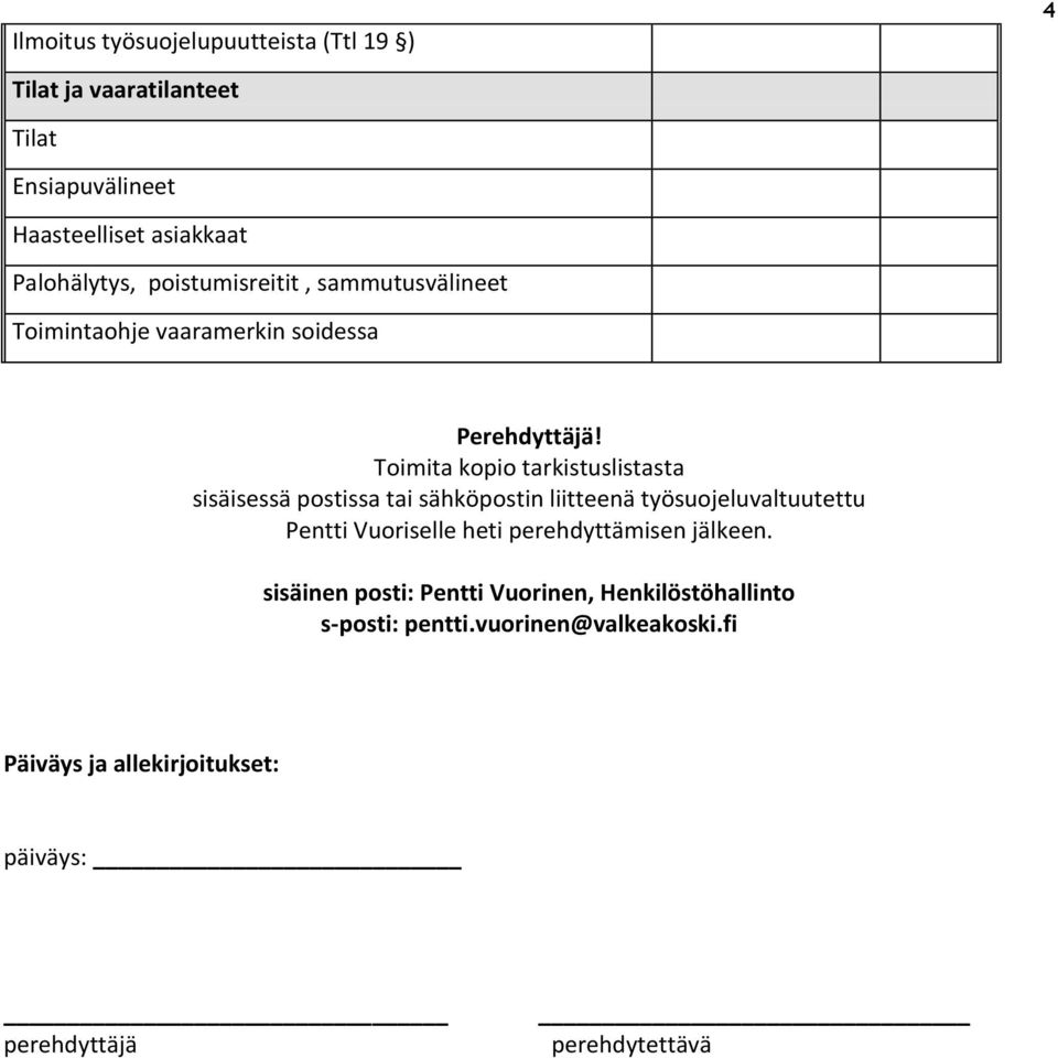 Toimita kopio tarkistuslistasta sisäisessä postissa tai sähköpostin liitteenä työsuojeluvaltuutettu Pentti Vuoriselle heti