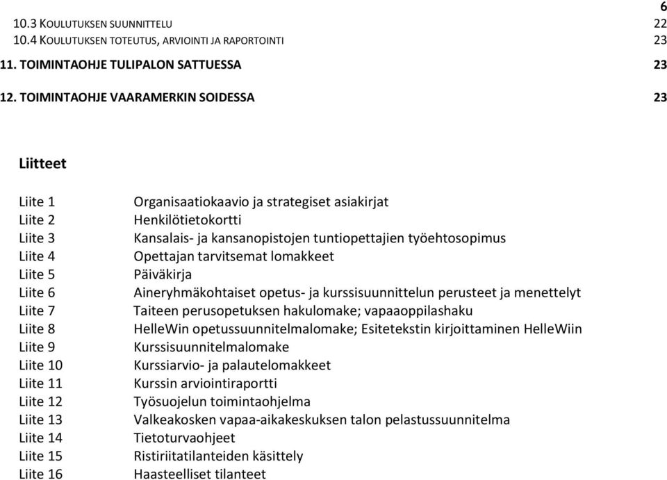 ja strategiset asiakirjat Henkilötietokortti Kansalais- ja kansanopistojen tuntiopettajien työehtosopimus Opettajan tarvitsemat lomakkeet Päiväkirja Aineryhmäkohtaiset opetus- ja kurssisuunnittelun