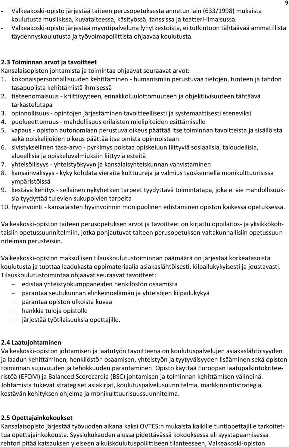 3 Toiminnan arvot ja tavoitteet Kansalaisopiston johtamista ja toimintaa ohjaavat seuraavat arvot: 1.