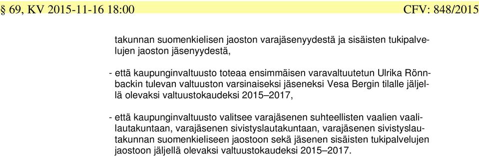 olevaksi valtuustokaudeksi 205 207, - että kaupunginvaltuusto valitsee varajäsenen suhteellisten vaalien vaalilautakuntaan, varajäsenen